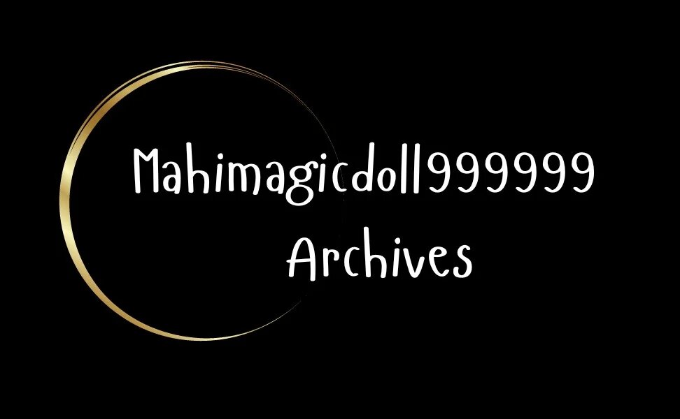 MahiMagicDoll999999 Archives: A Deep Dive into Timeless Artistry