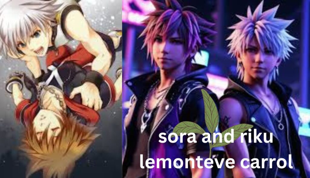 Sora and Riku Lemonteve Carrol: A Tale of Friendship, Conflict, and Growth